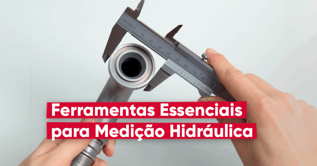 Ferramentas Essenciais para Medição de Peças Hidráulicas
